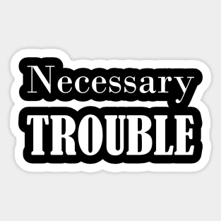 NECESSARY TROUBLE Sticker